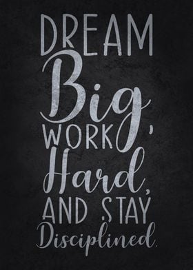 Dream Big Stay Disciplined