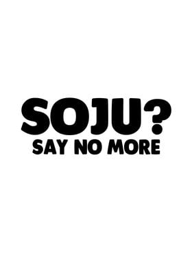 Soju Say no more