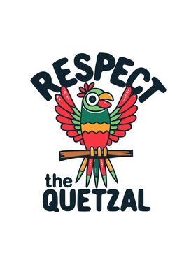 Respect the quetzal