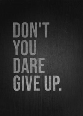 Dont You Dare Give Up