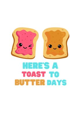 Toast to Butter Days