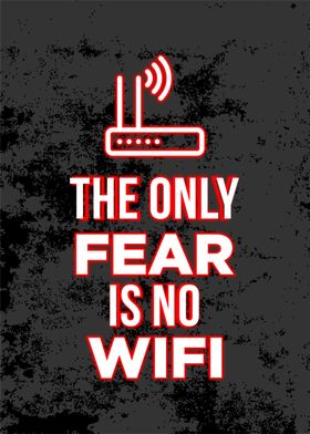 the only fear is no wifi