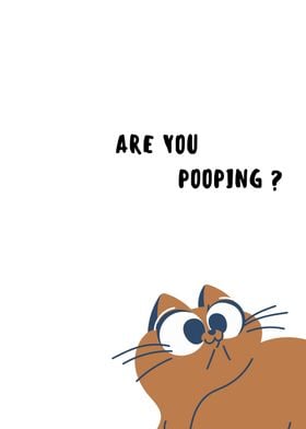 ARE YOU POOPING