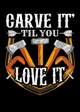 Carve It til You Love It