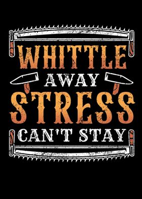 Whittle Away Stress Cant