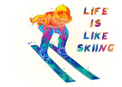 LIFE IS LIKE SKIING