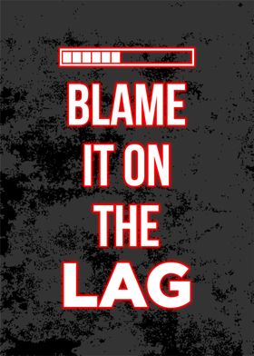 blame it on the lag