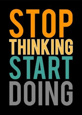 Stop Thinking Start Doing