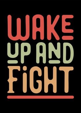 Wake up and fight