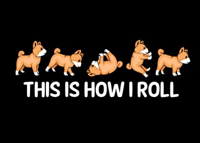 How I Roll Shiba Inu Dog