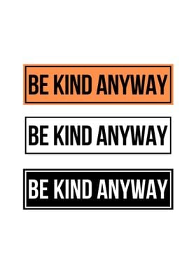 be kind anyway