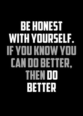 be honest with yourself 