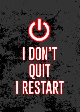 i dont quit i restart