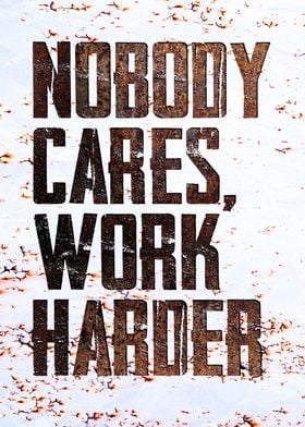 nobody cares work harder