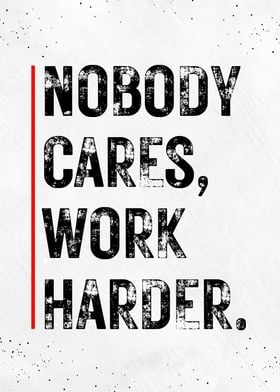 Nobody Cares Work Harder