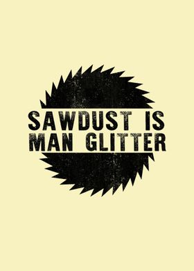 sawdust is man glitter