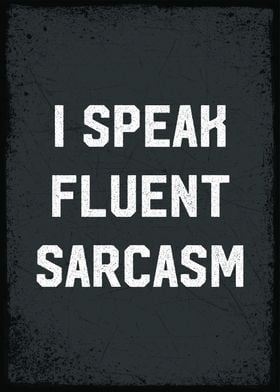 i speal fluent sarcasm
