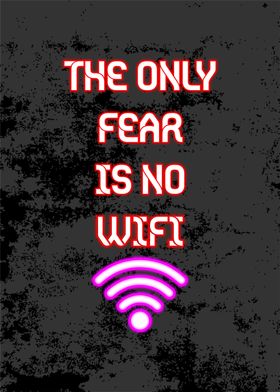 the only fear is no wifi