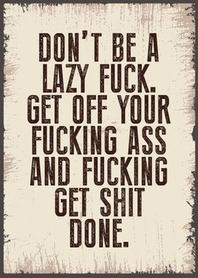 dont be a lazy fuck