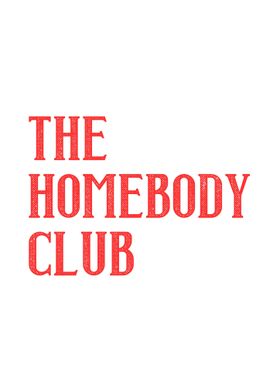 The homebody club