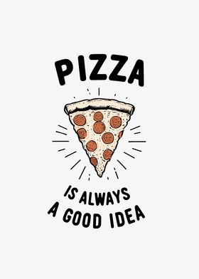 Pizza is Always a Good