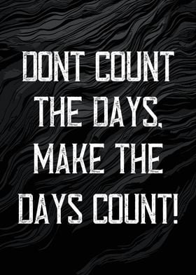 Make the Days Count Quote