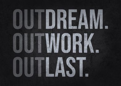 Outdream Outwork Outlast