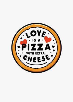 Love is a Pizza with Extra