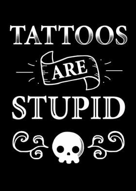 Tattoos are stupid