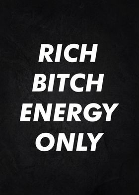 rich bitch energy only