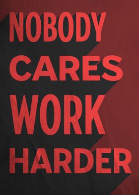 nobody cares work harder