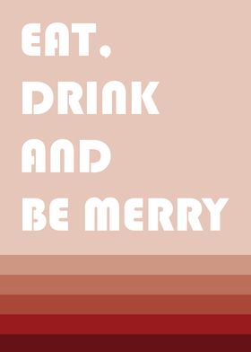 Eat Drink And Be Merry