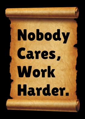 Nobody Cares Work Harder