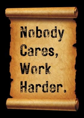 Nobody Cares Work Harder