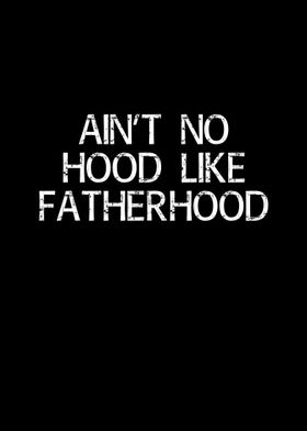 aint no hood like father