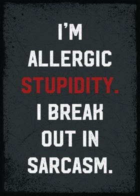 i am allergic stupidity