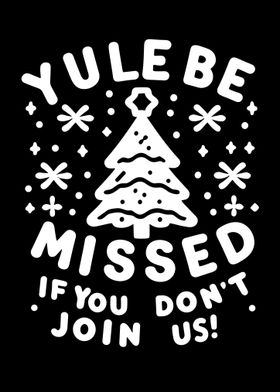 Yule Be Missed If You Don