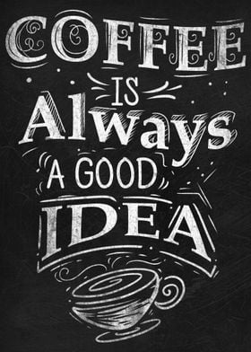 Coffee Is Always Good Idea