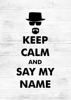 keep calm and say my name