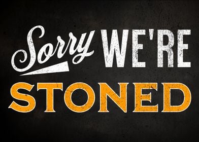 Sorry Were Stoned