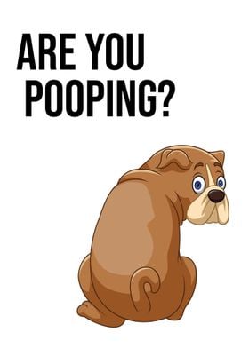 Funny Dog Are You Pooping