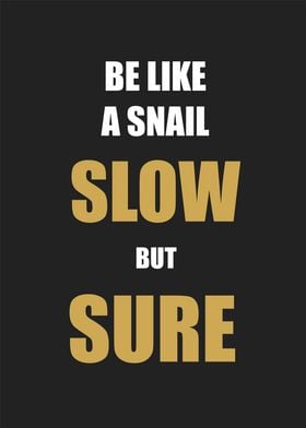be like a snail