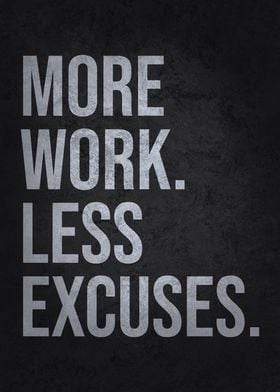 More Work Less Excuses