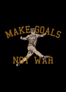Make Goals Not War