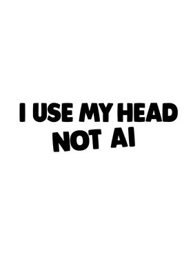 I use my head not AI