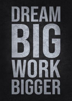Dream Big Work Bigger