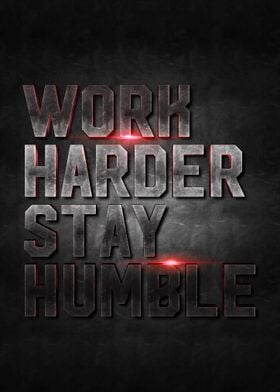 work harder stay humble