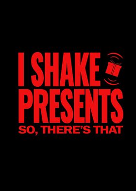 I shake presents So