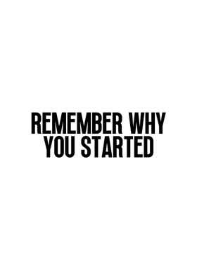 Remember why you started