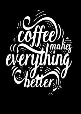 coffe makes better